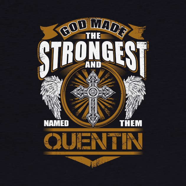 Quentin Name T Shirt - God Found Strongest And Named Them Quentin Gift Item by reelingduvet